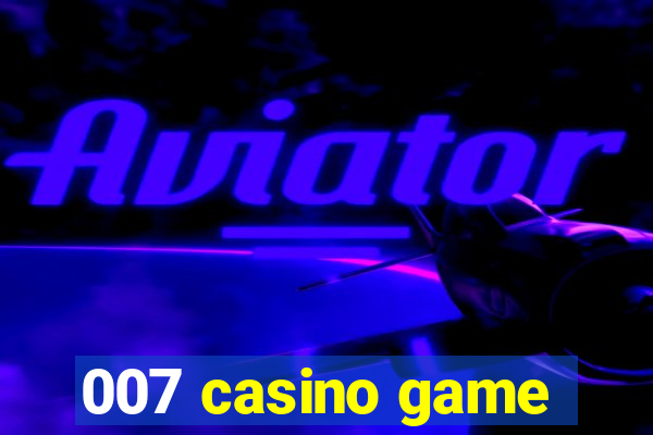 007 casino game